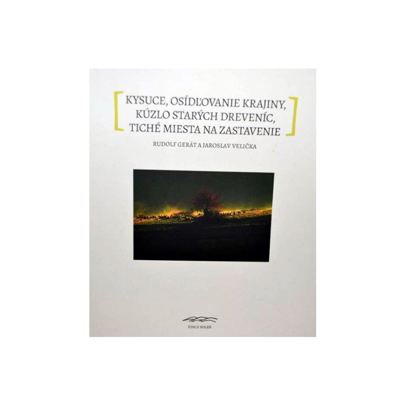3. Kysuce, osídlovanie krajiny, kúzlo starých dreveníc, tichá miesta k zastaveniu. – R.Gerát a Jaroslav Velička