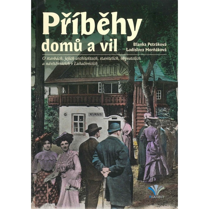 Příběhy domů a vil. O stavbách, jejich architektech, stavitelích, obyvatelích a návštěvnících v Luhačovicích