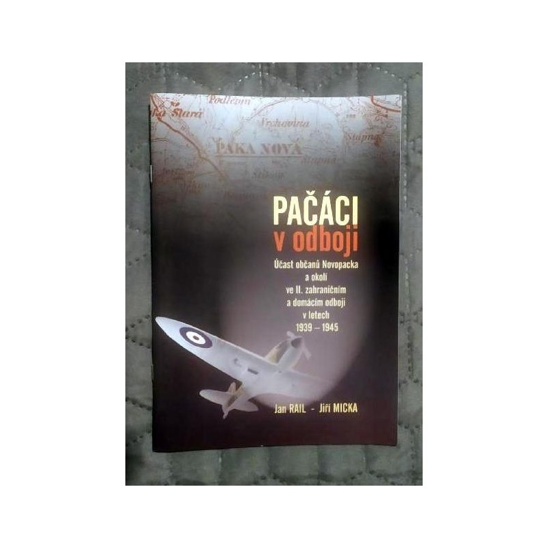 Páčáci v odboji. Účast občanů Novopacka a okolí ve II. zahraničním odboji a domácím odboji v letech 1939-1945