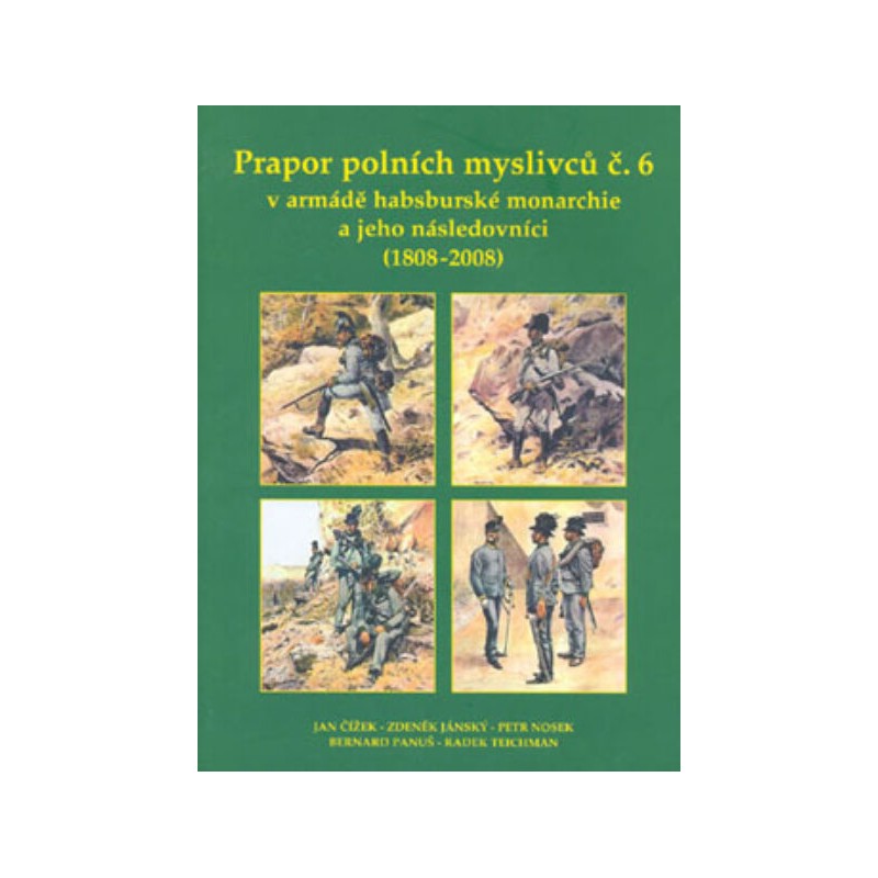 Prapor polních myslivců č. 6 v armádě habsburské monarchie a jeho následnictví (1808 - 2008)