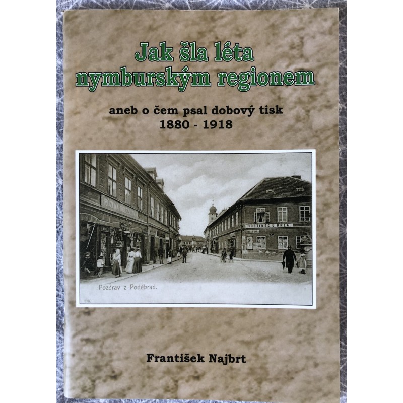 A Jak šla léta nymburským regionem 1880-1918