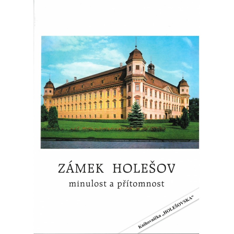 Zámek Holešov, minulost a přítomnost