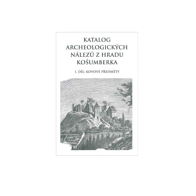 Katalog archeologických nálezů z hradu Košumberka. 1. díl