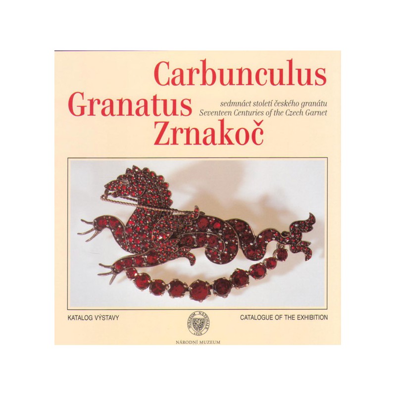 CARBUNCULUS, GRANATUS, ZRNAKOČ: SEDMNÁCT STOLETÍ ČESKÉHO GRANÁTU