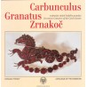 CARBUNCULUS, GRANATUS, ZRNAKOČ: SEDMNÁCT STOLETÍ ČESKÉHO GRANÁTU